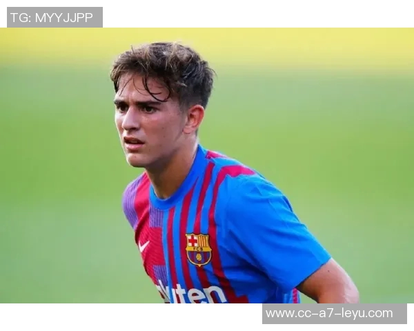 巴萨冬窗计划引进左脚中卫加维伤缺助力薪资空间调整